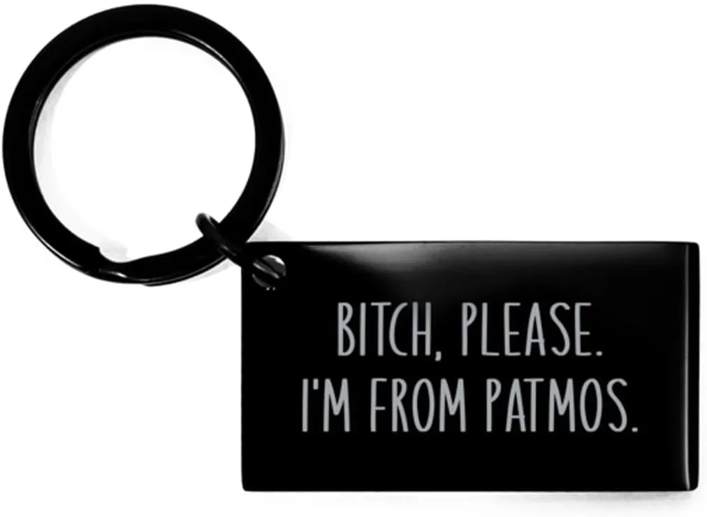 Bitch Please I'm from Patmos Keychain Christmas Gift for Women Her Funny