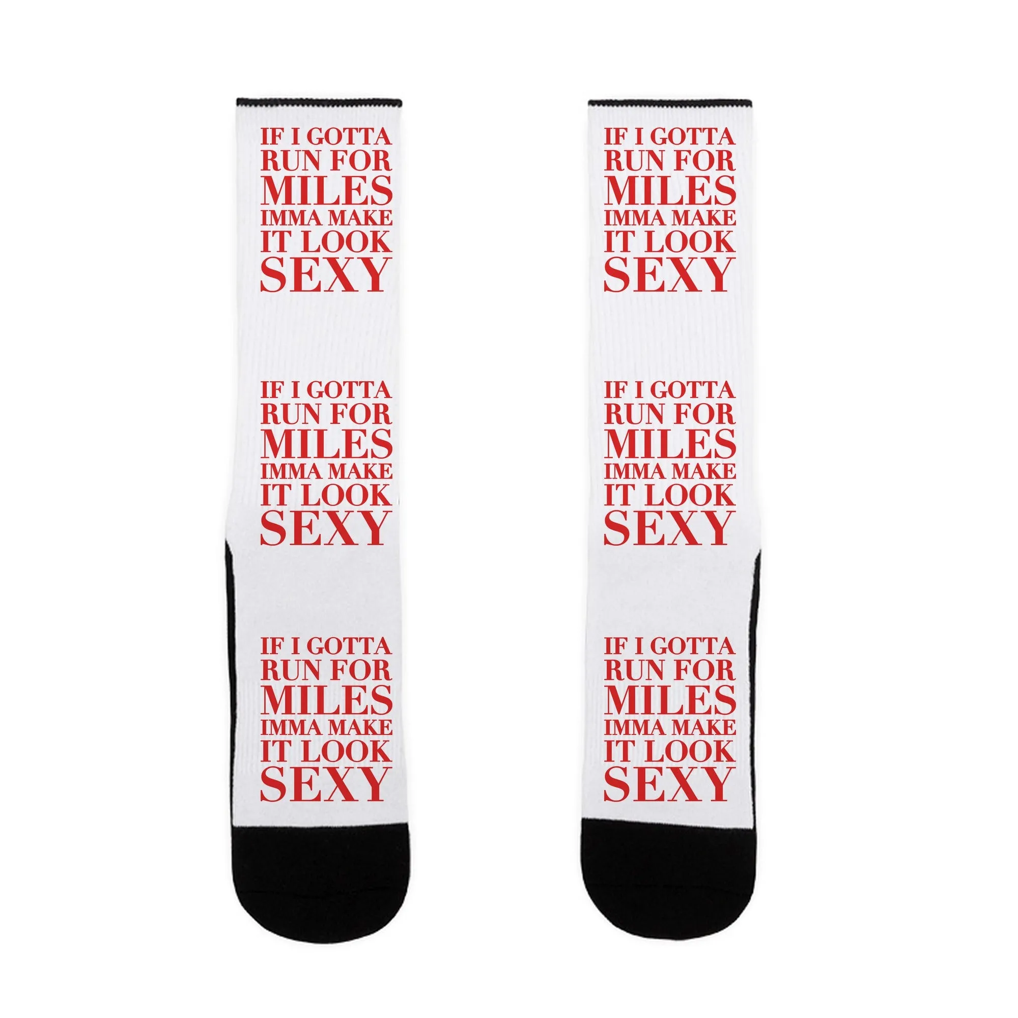 If I Gotta Run For Miles Imma Make It Look Sexy Socks