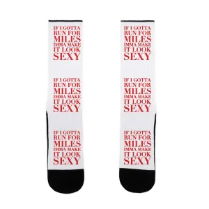 If I Gotta Run For Miles Imma Make It Look Sexy Socks