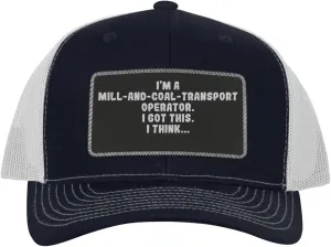 I'm A Mill-and-Coal-Transport Operator. I Got This. I Think... - Leather Black Patch Engraved Trucker Hat