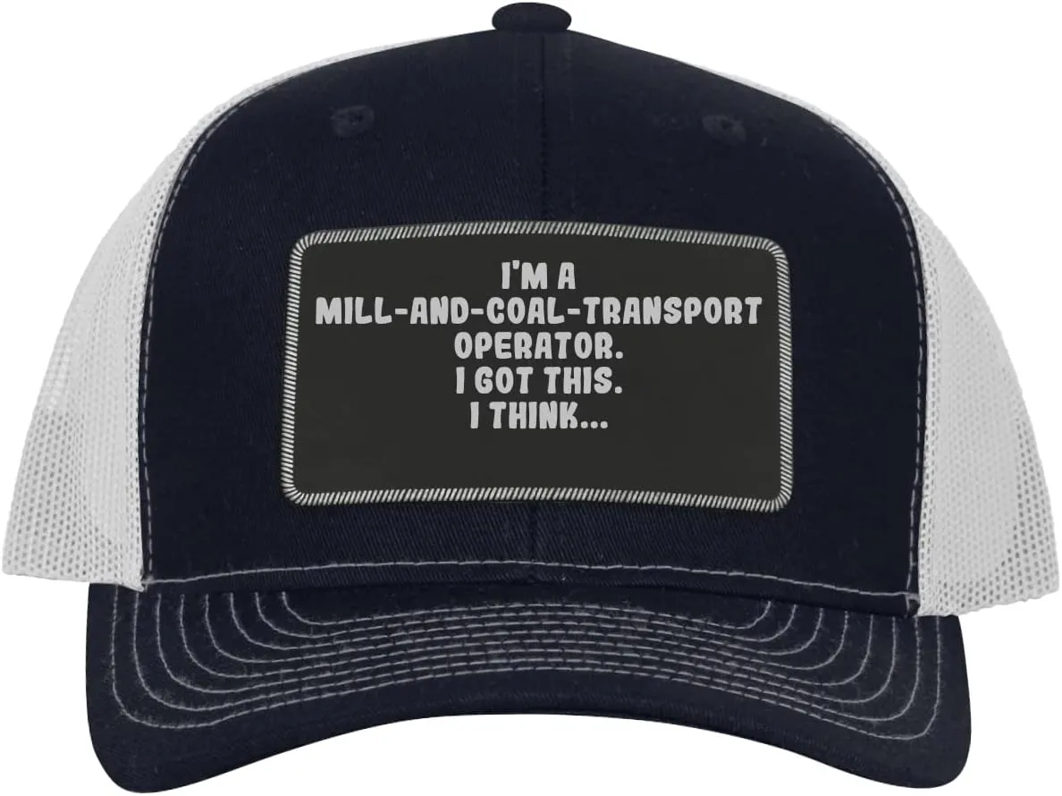 I'm A Mill-and-Coal-Transport Operator. I Got This. I Think... - Leather Black Patch Engraved Trucker Hat